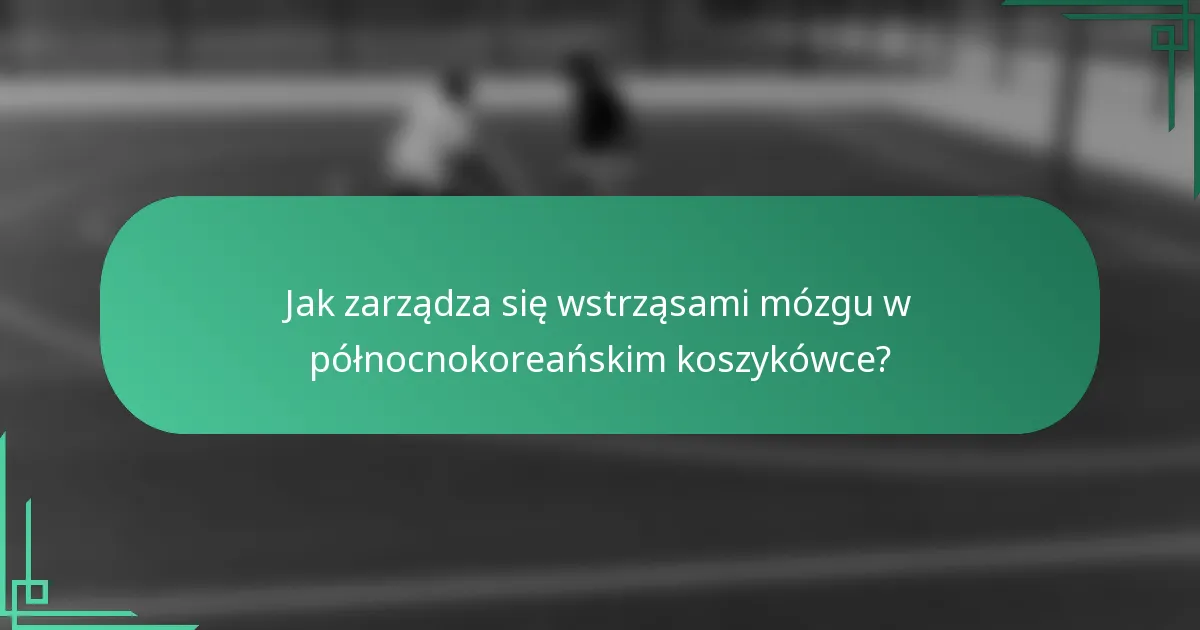Jak zarządza się wstrząsami mózgu w północnokoreańskim koszykówce?