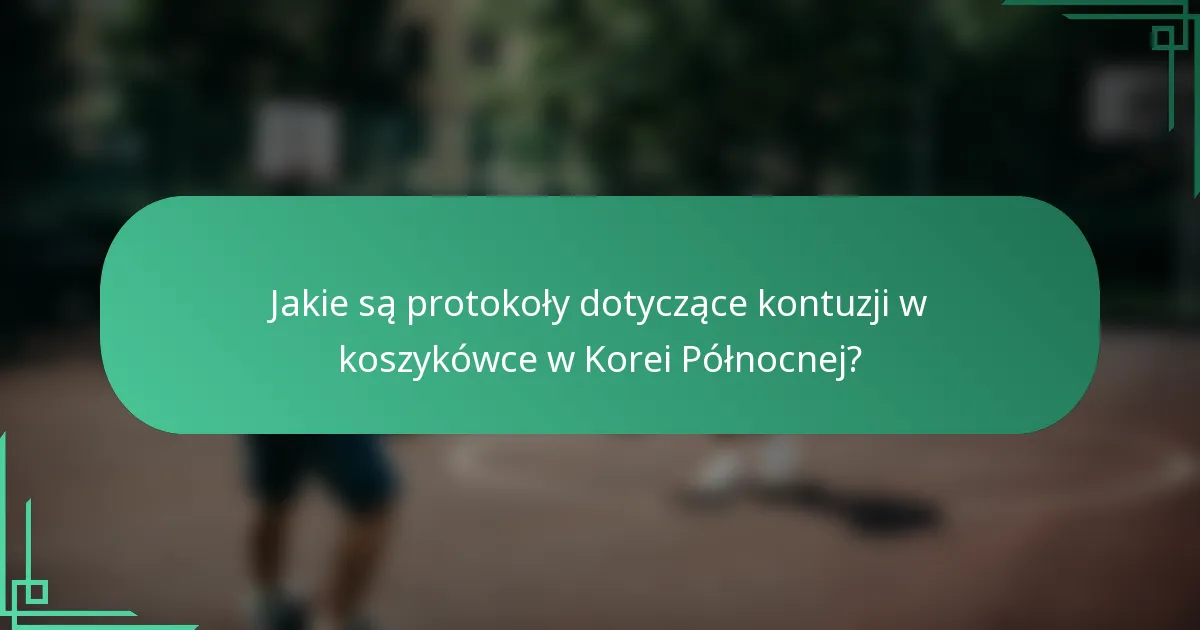 Jakie są protokoły dotyczące kontuzji w koszykówce w Korei Północnej?
